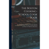 The Boston Cooking-school Cook Book; two Thousand one Hundred and Seventeen Recipes Covering the Whole Range of Cookery, and one Hundred and Thirty-tw
