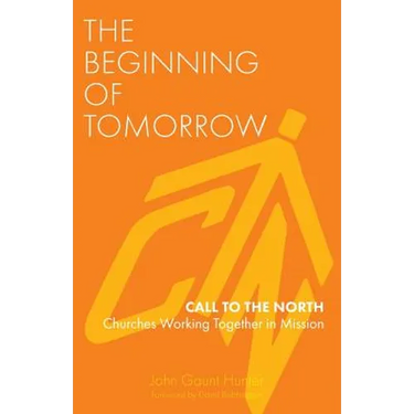 The Beginning of Tomorrow: Call to the North - Churches Working Together in Mission