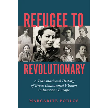 Refugee to Revolutionary: A Transnational History of Greek Communist Women in Interwar Europe