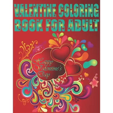 Valentine Coloring Book For Adult Happy Valentine's Day: An Adult Coloring Book Featuring Romantic, Beautiful and Fun Valentine's Day Designs for Stre