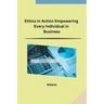 Ethics in Action Empowering Every Individual in Business