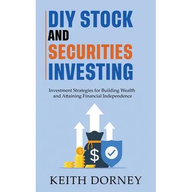DIY Stock and Securities Investing: Investing Strategies for Building Wealth and Attaining Financial Independence