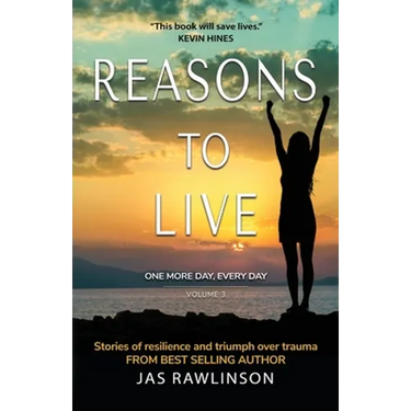 Reasons to Live One More Day, Every Day: Stories of Resilience and Triumph over Trauma