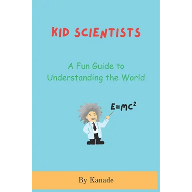 Kid Scientists: A Fundamental Guide to Understanding the World