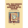 How the Pigeons Learned to Dance in Times Square And Other Magical Tales from New York