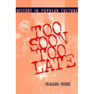 Too Soon Too Late: History in Popular Culture
