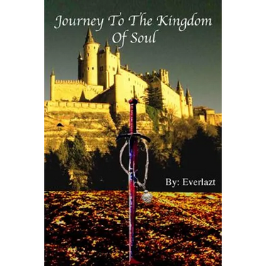 Journey to the Kingdom of Soul: Written By: Everlazt