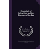 Essentials of Refraction and the Diseases of the Eye