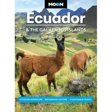 Moon Ecuador & the Galápagos Islands: Outdoor Adventure, Indigenous Culture, Sustainable Travel