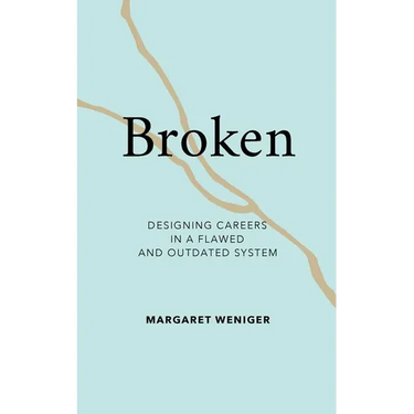 Broken: Designing Careers In A Flawed and Outdated System