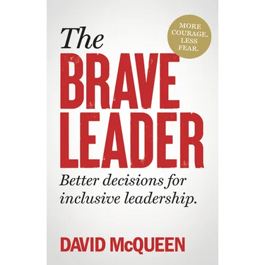The Brave Leader: More Courage. Less Fear. Better Decisions for Inclusive Leadership.