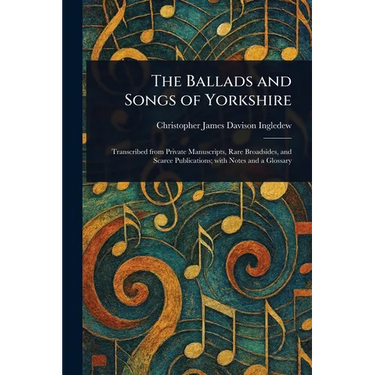 The Ballads and Songs of Yorkshire