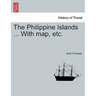 The Philippine Islands ... With map, etc. In One Volume