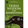 Tribal Wisdom for Business Ethics