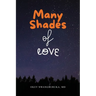 Many Shades of Love: Songs of Our Hearts Through the Bloom, Bliss, and Blues of Love