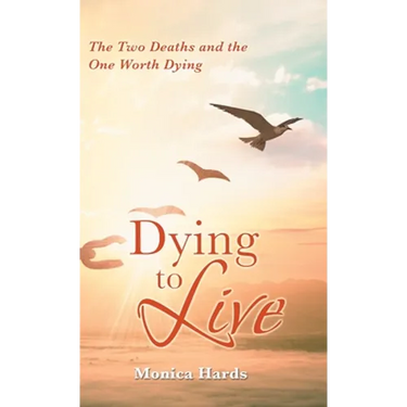 Dying to Live: The Two Deaths and the One Worth Dying
