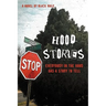 Hood Stories: Everybody in the Hood Has a Story to Tell