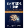 Behavioral Human Psychology: This Book Includes: Manipulation Psychology, Mental Models, Mental Models Tools, How to Analyze People, Empath Skills