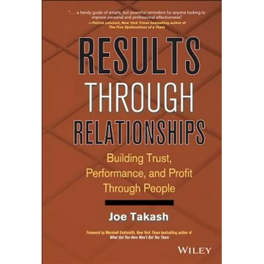 Results Through Relationships: Building Trust, Performance, and Profit Through People