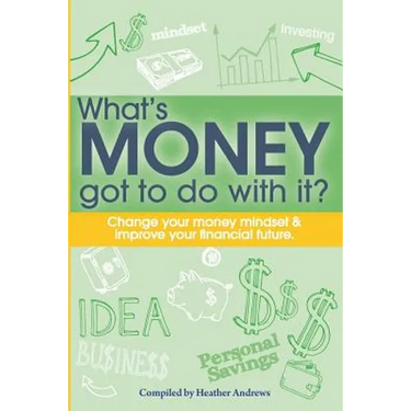 What's Money Got To Do With It?: Change your money mindset & improve your financial future