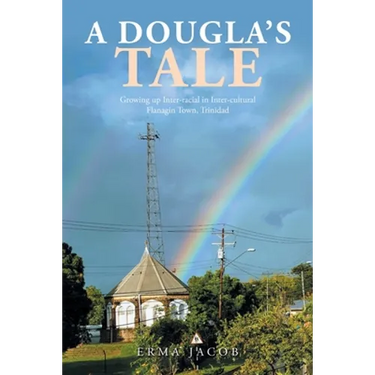A Dougla's Tale: Growing up Inter-Racial in Inter-Cultural Flanagin Town, Trinidad