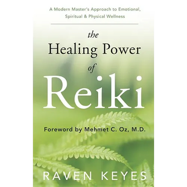 The Healing Power of Reiki: A Modern Master's Approach to Emotional, Spiritual & Physical Wellness