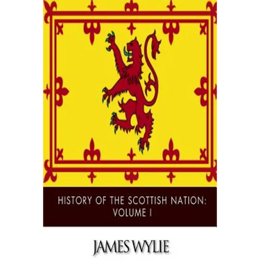 History of the Scottish Nation: Volume I