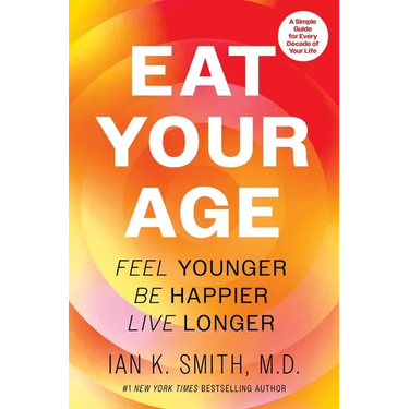 Eat Your Age: Feel Younger, Be Happier, Live Longer