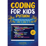 Coding for Kids Python: A Comprehensive Guide that Can Teach Children to Code with Simple Methods