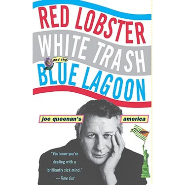 Red Lobster, White Trash, & the Blue Lagoon: Joe Queenan's America