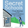 Secret Schools: True Stories of the Determination to Learn