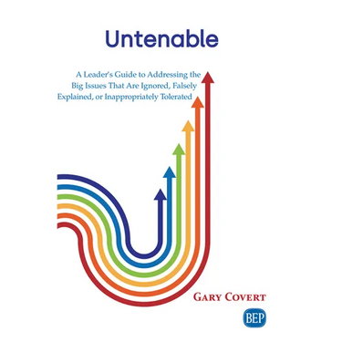 Untenable: A Leader's Guide to Addressing the Big Issues That Are Ignored, Falsely Explained, or Inappropriately Tolerated
