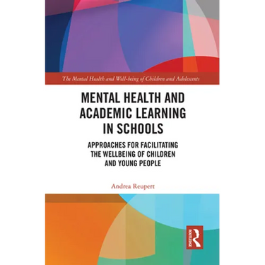 Mental Health and Academic Learning in Schools: Approaches for Facilitating the Wellbeing of Children and Young People.