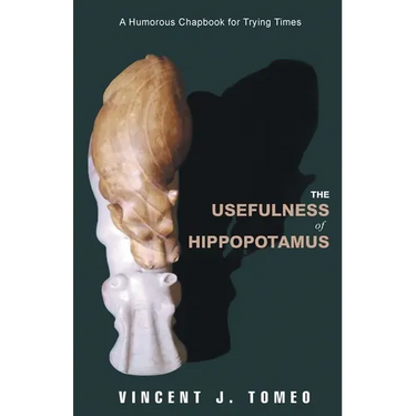 The Usefulness of Hippopotamus: A Humorous Chapbook for Trying Times