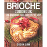 Brioche Cookbook: Book 1, for Beginners Made Easy Step by Step
