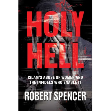 Holy Hell: Islam's Abuse of Women and the Infidels Who Enable It