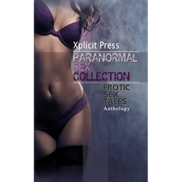 Paranormal Sex Collection Volume 1: Explicit Dirty Erotica Short Stories