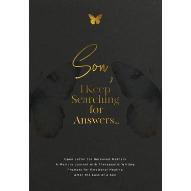 Son, I Keep Searching for Answers...: Open Letter for Bereaved Mothers: a Memory Journal with Therapeutic Writing Prompts for Emotional Healing after