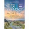 True Freedom Workbook: 5 Choices to Help You Overcome Your Obstacles and Move Forward