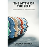 The Myth of the Self: Exploring Identity, Ego, and Consciousness (Blends neuroscience, Vedanta, and existential thought)