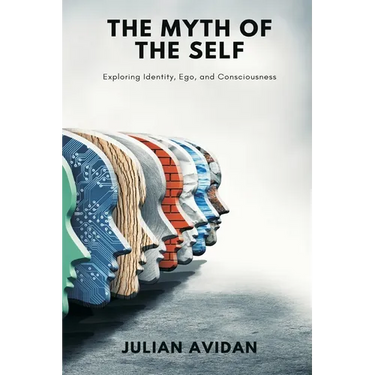 The Myth of the Self: Exploring Identity, Ego, and Consciousness (Blends neuroscience, Vedanta, and existential thought)