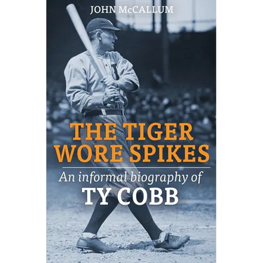 The Tiger Wore Spikes: An Informal Biography of Ty Cobb