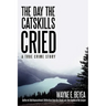 The Day the Catskills Cried: A True Crime Story