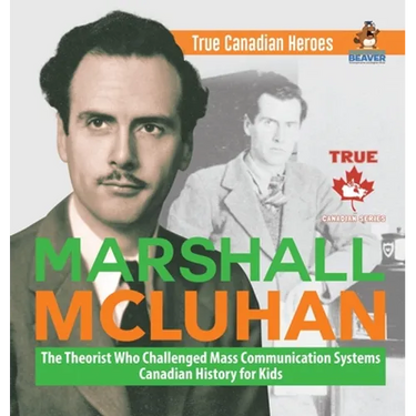 Marshall McLuhan - The Theorist Who Challenged Mass Communication Systems Canadian History for Kids True Canadian Heroes