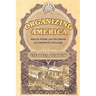 Organizing America: Wealth, Power, and the Origins of Corporate Capitalism