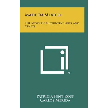 Made In Mexico: The Story Of A Country's Arts And Crafts