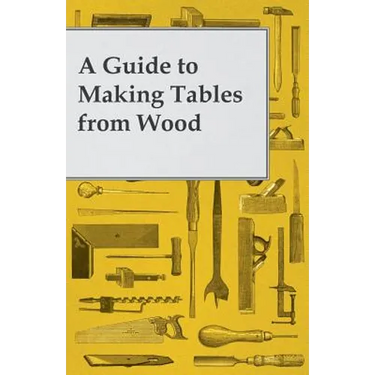 A Guide to Making Tables from Wood