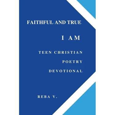 Faithful and True I Am Teen Christian Poetry Devotional