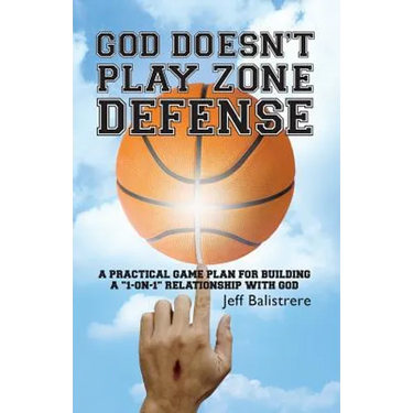 God Doesn't Play Zone Defense: A Practical Game Plan For Building a "1-on-1" Relationship with God