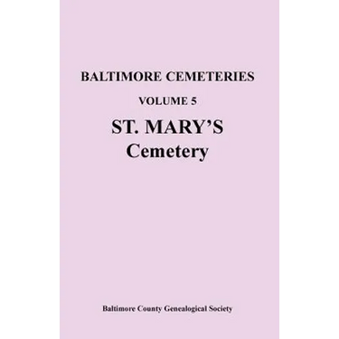 Baltimore Cemeteries, Volume 5, St. Mary's Cemetery